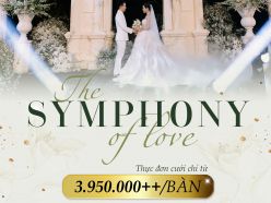 THE SYMPONY OF LOVE - ƯU ĐÃI CƯỚI 2024 TẠI SÂN GOLF SÔNG BÉ - Nhà Hàng Tiệc Cưới Sân Golf Sông Bé