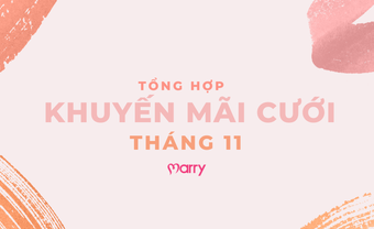 HOT: TỔNG HỢP 11 DEAL KHUYẾN MÃI CƯỚI THÁNG 11 CỦA MARRY - Blog Marry