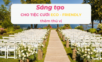 Sáng tạo cho tiệc cưới Eco - friendly thêm thú vị - Blog Marry