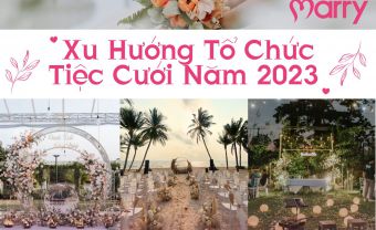 Xu Hướng Tổ Chức Tiệc Cưới Năm 2023  - Blog Marry