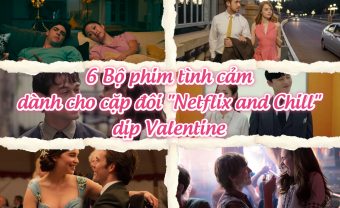 6 bộ phim tình cảm lãng mạn dành riêng cho cặp đôi "Netflix and chill" ngày Valentine - Blog Marry