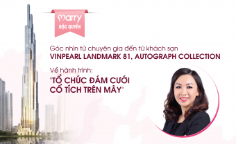 Marry phỏng vấn độc quyền: Góc nhìn về tổ chức lễ cưới đẳng cấp từ chuyên gia đến từ Khách sạn Vinpearl Landmark 81, Autograph Collection  - Blog Marry