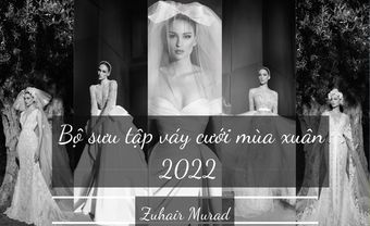 "Nín thở" trước vẻ đẹp trong bộ sưu tập váy cưới mùa xuân 2022 của Zuhair Murad - Blog Marry