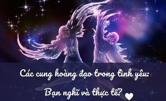  Các cung hoàng đạo là người như thế nào trong tình yêu: Bạn nghĩ và thực tế?  - Blog Marry