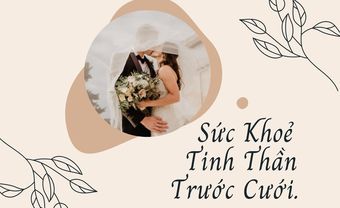 6 cách chăm sóc sức khoẻ tinh thần khi đang chuẩn bị cưới - Blog Marry