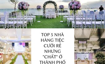 Top 5 nhà hàng tiệc cưới rẻ nhưng "chất" ở thành phố Hồ Chí Minh - Blog Marry