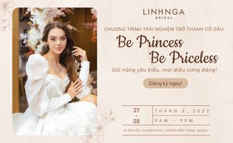 "Be Princess Be Priceless" - Trải nghiệm trở thành Cô dâu cùng Linh Nga Bridal - Blog Marry