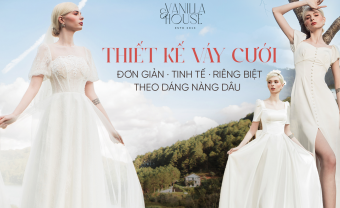 Vanilla House - Thiết kế váy cưới đơn giản, tinh tế, riêng biệt theo dáng nàng dâu - Blog Marry