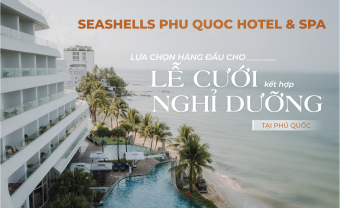 Seashells Phu Quoc Hotel & Spa - Lựa chọn hàng đầu cho lễ cưới kết hợp nghỉ dưỡng tại Phú Quốc - Blog Marry