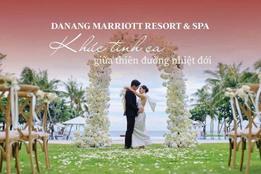 Khúc tình ca giữa thiên đường nhiệt đới tại Danang Marriott Resort & Spa - Blog Marry